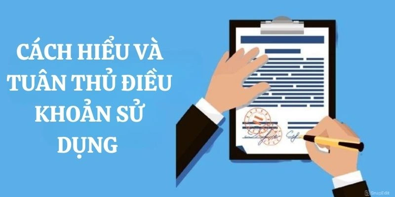 Cách hiểu và tuân thủ đúng điều khoản quy định