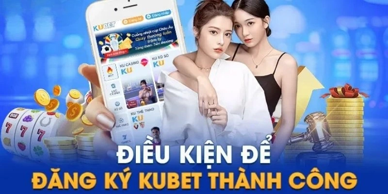 Điều kiện để đăng ký KUBET