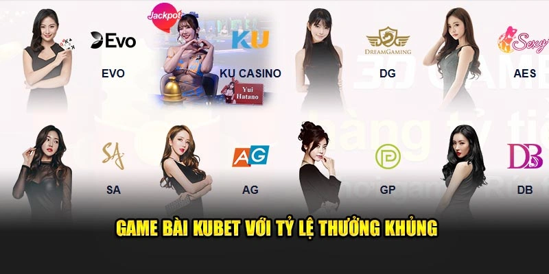 Game bài Kubet với tỷ lệ thưởng khủng