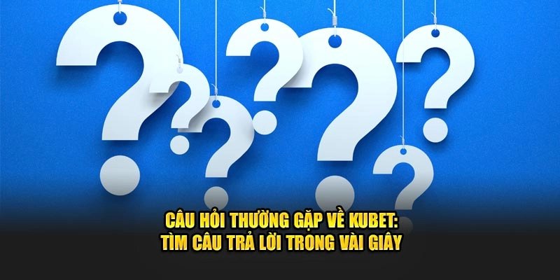 Giải đáp tiền thưởng khuyến mãi KUBET