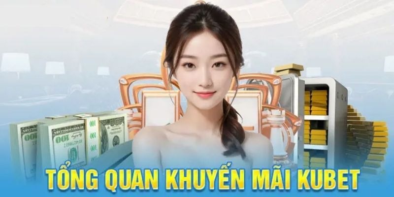 Tìm hiểu các điều kiện nhận khuyến mãi KUBET 