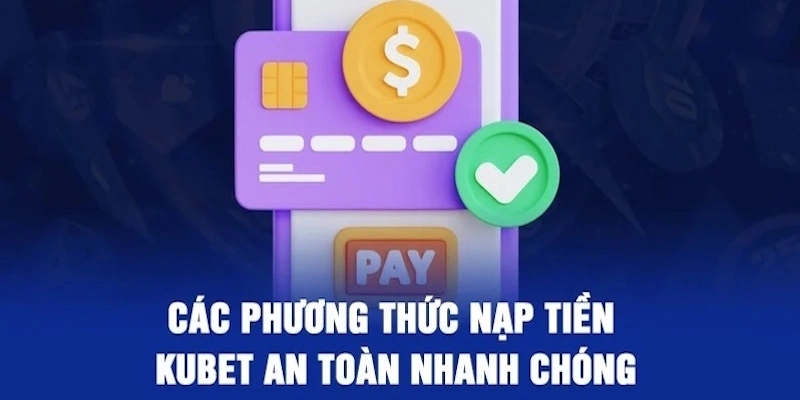 Các kênh nạp tiền kubet