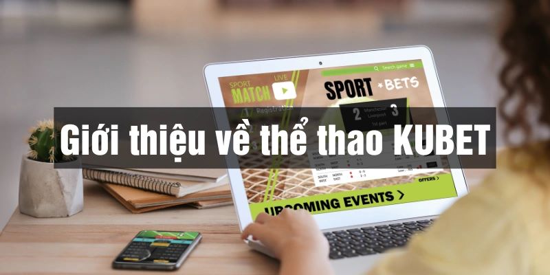 Giới thiệu khái quát về sảnh Thể thao Kubet