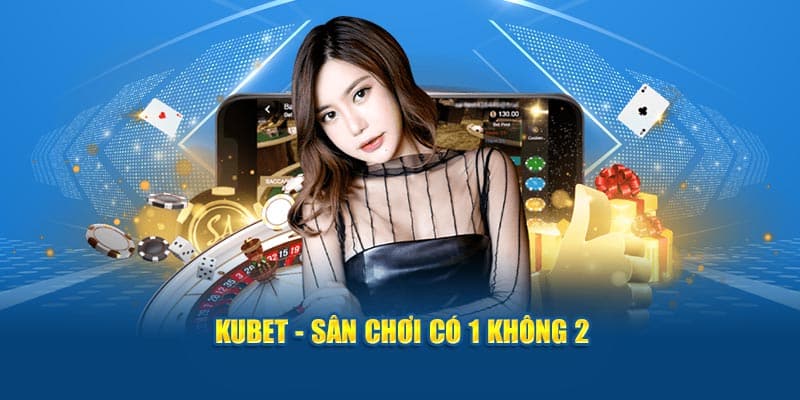 kubet casino điểm đến hàng triệu game thủ